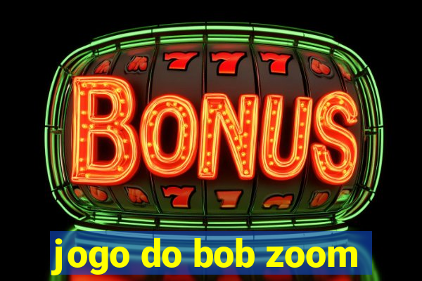 jogo do bob zoom